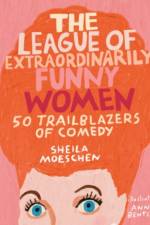 The League of Extraordinarily Funny Women af Sheila Moeschen