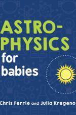 Astrophysics for Babies af Chris Ferrie