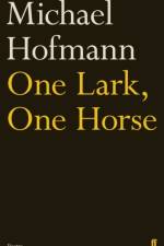 One Lark, One Horse af Michael Hofmann