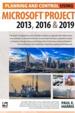 Planning and Control Using Microsoft Project 2013, 2016 & 2019 af Paul E Harris