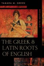The Greek & Latin Roots of English af Tamara M. Green