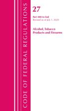 Code of Federal Regulations, Title 27 Alcohol Tobacco Products and Firearms 400-End, Revised as of April 1, 2020 af Office Of The Federal Register (U.S.)