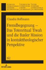 Fremdbegegnung - Das Totenritual Tiwah Und Die Basler Mission in Kontakttheologischer Perspektive af Claudia Hoffmann