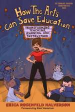 How the Arts Can Save Education af Erica Rosenfeld Halverson