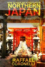 How to Have an Adventure in Northern Japan af Raffael Coronelli