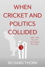 When Cricket and Politics Collided af Richard Thorn