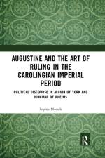 Augustine and the Art of Ruling in the Carolingian Imperial Period af Sophia Moesch