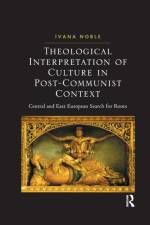 Theological Interpretation of Culture in Post-Communist Context af Ivana Noble