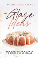 Cookbook for Amazing Glaze Ideas af Keanu Wood