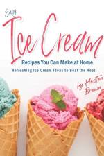 Easy Ice Cream Recipes You Can Make at Home af Heston Brown