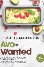 All the Recipes You Avo-Wanted af Chloe Tucker