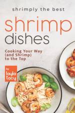 Shrimply the Best Shrimp Dishes af Layla Tacy
