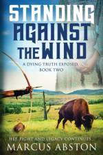 Standing Against The Wind (A Dying Truth Exposed, Book Two) af Marcus Abston