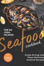 So-Fish-ticated Seafood Cookbook af Chloe Tucker