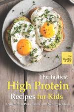 Tastiest High Protein Recipes for Kids af Valeria Ray