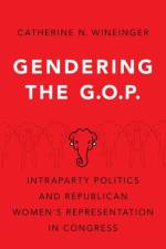 Gendering the GOP af Catherine N. (Assistant Professor of Political Science Wineinger