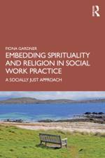 Embedding Spirituality and Religion in Social Work Practice af Fiona (La Trobe University) Gardner