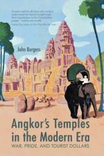 Angkor's Temples in the Modern Era af John Burgess