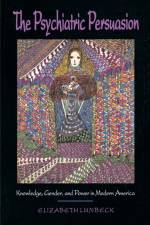 The Psychiatric Persuasion af E. Lunbeck