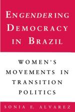 Engendering Democracy in Brazil af Sonia E. Alvarez