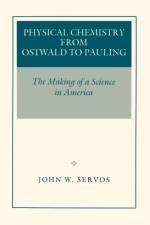 Physical Chemistry from Ostwald to Pauling af John W. Servos