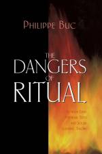 The Dangers of Ritual af Philippe Buc