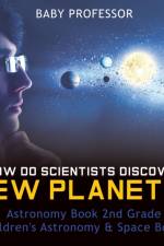How Do Scientists Discover New Planets? Astronomy Book 2nd Grade Children's Astronomy & Space Books af Baby Professor