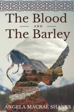 The Blood And The Barley af Angela MacRae Shanks