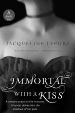 Immortal with a Kiss af Jacqueline Lepore