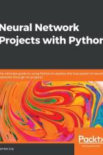 Neural Network Projects with Python af James Loy
