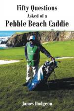 Fifty Questions Asked of a Pebble Beach Caddie af James Hudgeon