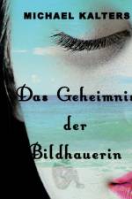 Geheimnis der Bildhauerin af Michael Kalters