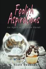 Foolish Aspirations; April May Snow Psychic Mystery Novel #1 af M Scott Swanson
