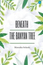 Beneath The Banyan Tree af Mannika Solanki