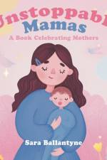 Unstoppable Mamas af Sara Ballantyne