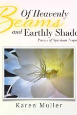 Of Heavenly Beams and Earthly Shadows af Karen Muller