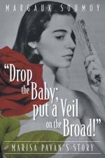 Drop the Baby; put a Veil on the Broad! af Margaux Soumoy