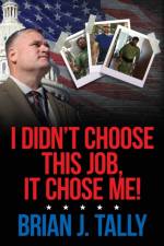 I Didn't Choose This Job, It Chose Me af Brian J Tally