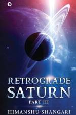 Retrograde Saturn - Part III af Himanshu Shangari