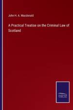 Practical Treatise on the Criminal Law of Scotland af John H a MacDonald