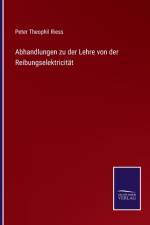 Abhandlungen zu der Lehre von der Reibungselektricitat af Peter Theophil Riess