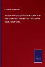 Aeussere Encyclopadie des Kirchenrechts oder die Haupt- und Hilfswissenschaften des Kirchenrechts af Conrad Franz Rosshirt