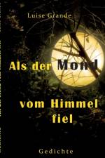 ALS DER MOND VOM HIMMEL FIEL af Luise Grande