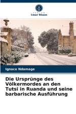Ursprunge des Voelkermordes an den Tutsi in Ruanda und seine barbarische Ausfuhrung af Ignace Ndamage