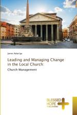 Leading and Managing Change in the Local Church af James Ndun'gu