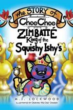 Story of Choo Choo Zimbatte King of Squishy Ishy's af M J Lockwood
