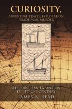 Curiosity, Adventure Travel, Exploration, Trade, War, Murder af James B Read