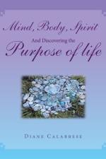 Mind, Body, Spirit and Discovering the Purpose of Life af Diane Calabrese