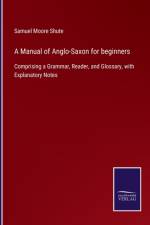 Manual of Anglo-Saxon for beginners af Samuel Moore Shute
