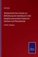 Wochenschrift des Vereines zur Befoerderung des Gartenbaues in den koeniglich preussischen Staaten fur Gartnerei und Pflanzenkunde